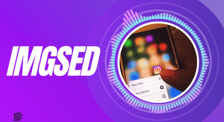 Imgsed: What Is Imgsed and How Does It Improve Your Digital Media Experience?